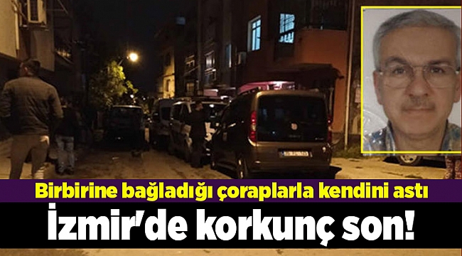 İzmir&#039;de korkunç son! Birbirine bağladığı çoraplarla kendini astı