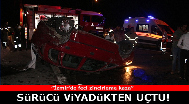 İzmir'de zincirleme kazada 1 sürücü viyadükten aşağı uçtu
