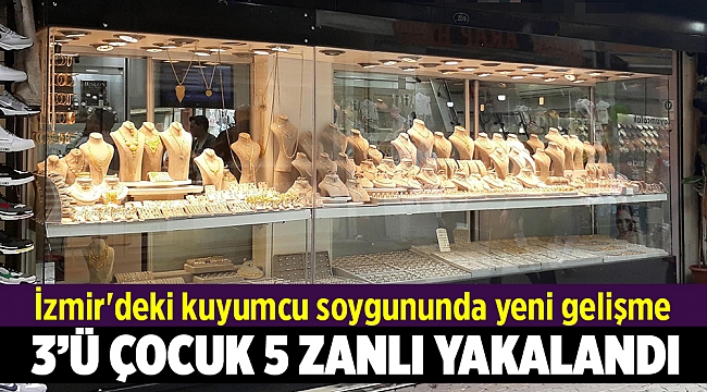 İzmir'deki kuyumcu soygununda yeni gelişme