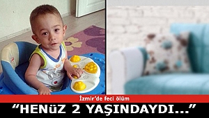 İzmir Kınık'ta acı ölüm! Henüz 2 yaşında hayatını kaybetti