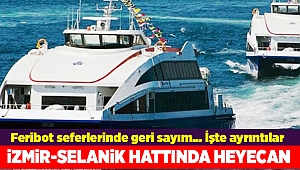 İzmir-Selanik feribot seferlerinde geri sayım