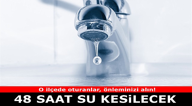 İzmirliler Dikkat! 48 saat sular kesilecek