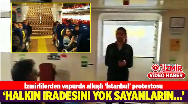 İzmirlilerden vapurda alkışlı &#039;İstanbul&#039; protestosu