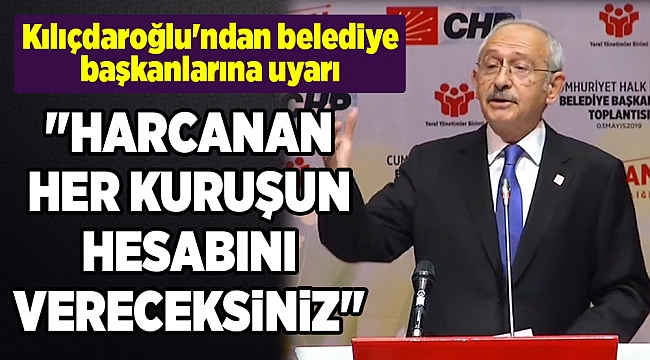 Kılıçdaroğlu'ndan belediye başkanlarına uyarı