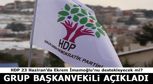 Kilit parti HDP Ekrem İmamoğlu'nu destekleyecek mi? Saruhan Oluç açıkladı