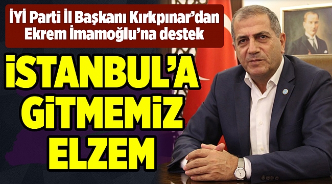 Kırkpınar: İstanbul’a gitmemiz elzem oldu