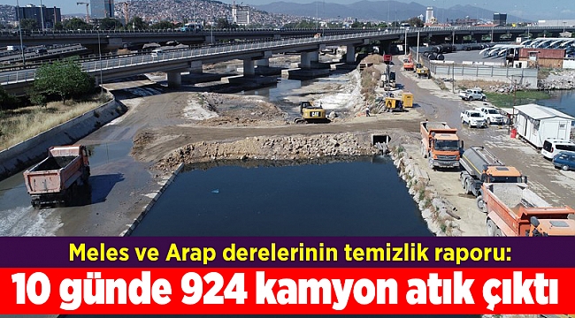 Meles ve Arap derelerinin temizlik raporu: 10 günde 924 kamyon atık çıktı