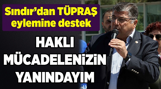 Milletvekili Sındır’dan TÜPRAŞ eylemine destek