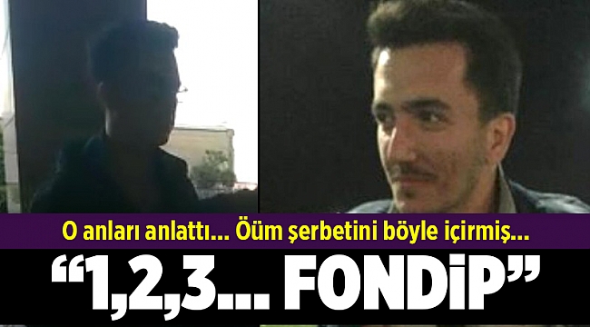 Ölüm şerbetini '1, 2, 3 fondip' diyerek içirmiş