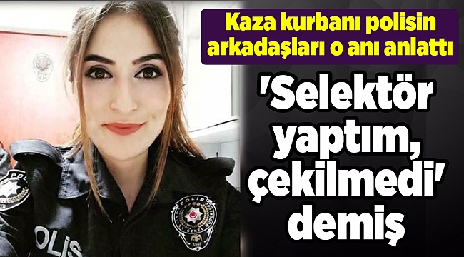 'Selektör yaptım, çekilmedi' demiş