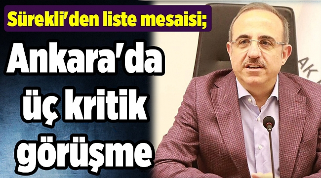 Sürekli'den liste mesaisi; Ankara'da üç kritik görüşme