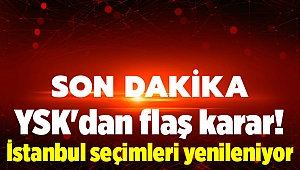 YSK'dan flaş karar! İstanbul seçimleri yenileniyor