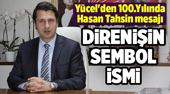 Yücel&#039;den 100.Yılında Hasan Tahsin mesajı