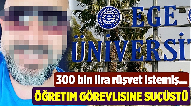 300 bin lira rüşvet isteyen öğretim görevlisine suçüstü