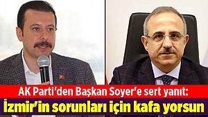 AK Parti'den Başkan Soyer'e sert yanıt: İzmir'in sorunları için kafa yorsun
