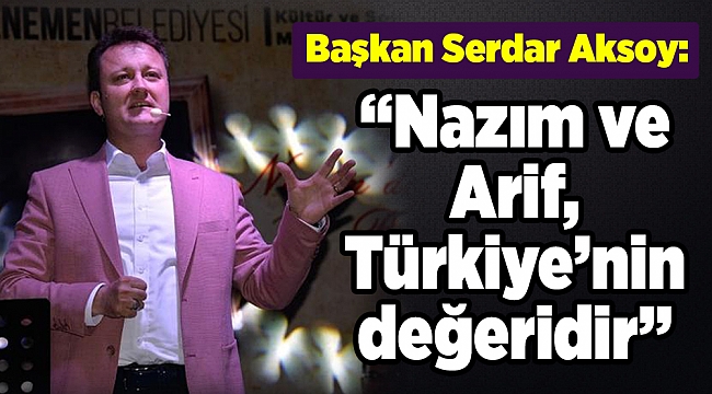 Başkan Serdar Aksoy: “Nazım ve Arif, Türkiye’nin değeridir”
