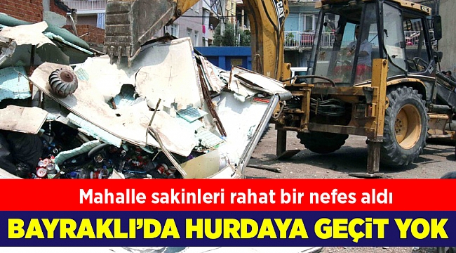 Bayraklı'da hurdaya geçit yok