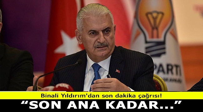 Binali Yıldırım'dan son dakika çağrısı! Sandıkları terk etmeyin!