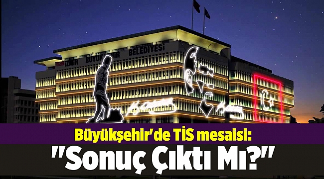 Büyükşehir'de TİS mesaisi: "Sonuç Çıktı Mı?"