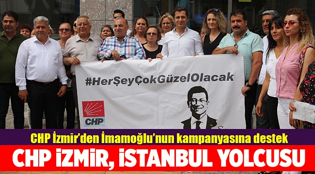 CHP İzmir’den İmamoğlu’nun kampanyasına destek