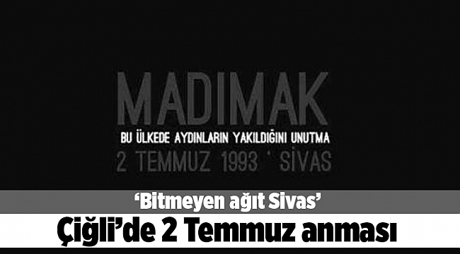 Çiğli’de 2 Temmuz Sivas olayları anılacak
