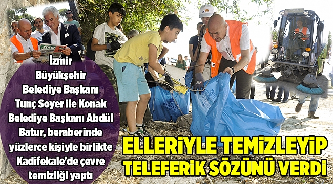 ELLERİYLE TEMİZLEYİP,  TELEFERİK MÜJDESİNİ TEKRARLADI