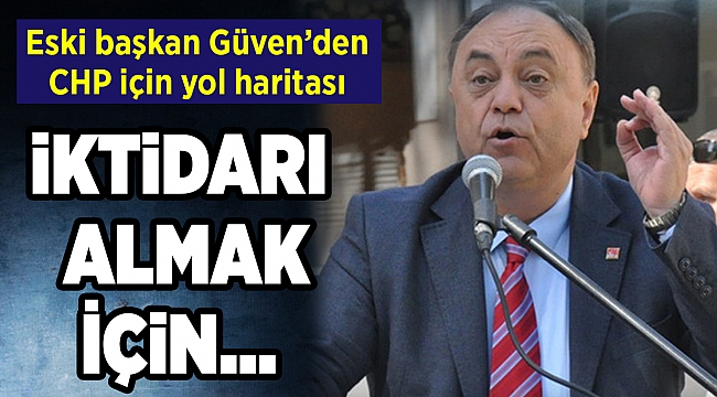 Eski başkan Güven’den CHP için yol haritası