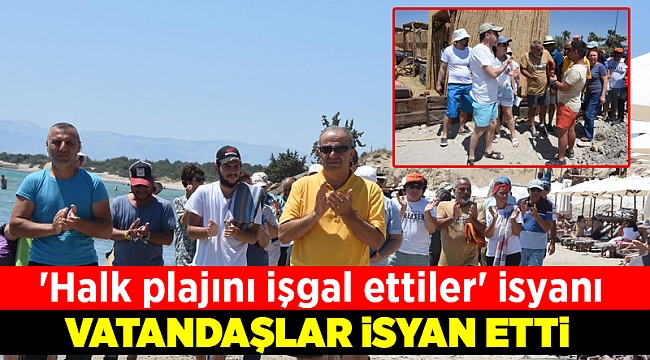 'Halk plajını işgal ettiler' isyanı