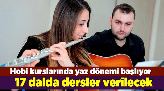Hobi kurslarında yaz dönemi başlıyor
