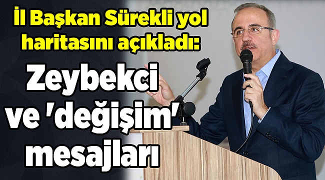 İl Başkan Sürekli yol haritasını açıkladı: Zeybekci ve 'değişim' mesajları