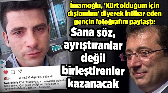 İmamoğlu, 'Kürt olduğum için dışlandım' diyerek intihar eden gencin fotoğrafını paylaştı: Sana söz, ayrıştıranlar değil birleştirenler kazanacak