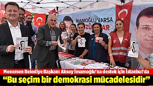 “İstanbul seçimi bir demokrasi mücadelesidir”