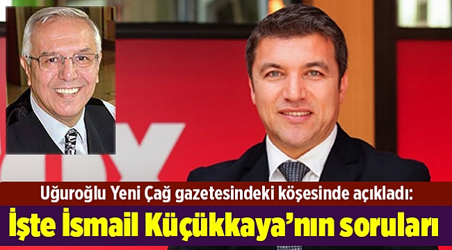 İşte İsmail Küçükkaya’nın soruları