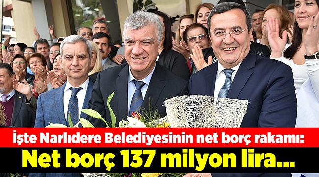 İşte Narlıdere Belediyesinin net borç rakamı: 137 Milyon...