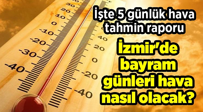İzmir'de bayram günleri hava nasıl olacak?