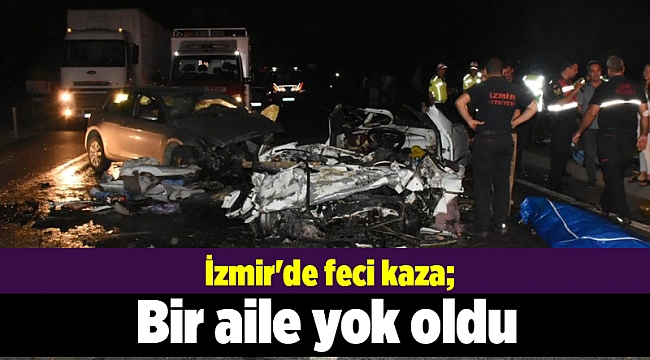 İzmir&#039;de feci kaza; Bir aile yok oldu