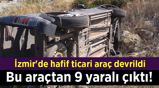 İzmir&#039;de hafif ticari araç devrildi: 9 yaralı