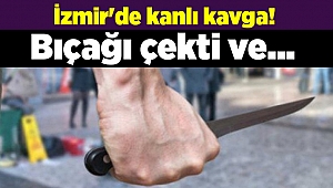 İzmir'de kanlı kavga! Bıçağı çekti ve...