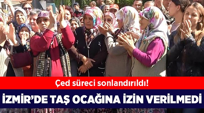 İzmir'de taş ocağına izin verilmedi