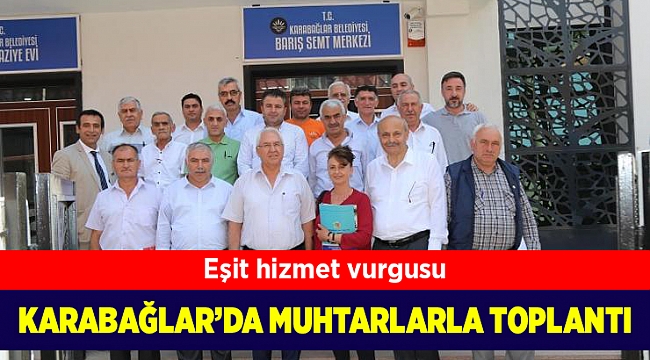 Karabağlar’da 58 muhtar ile yapılan bölgesel toplantılar sona erdi