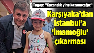 Karşıyaka’dan İstanbul’a ‘İmamoğlu’ çıkarması