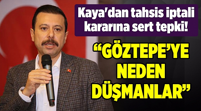 Kaya'dan tahsis iptali kararına sert tepki!