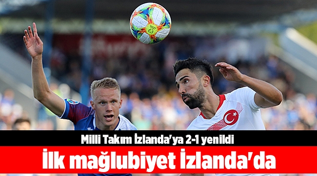 Milli Takım ilk mağlubiyetini İzlanda'da aldı