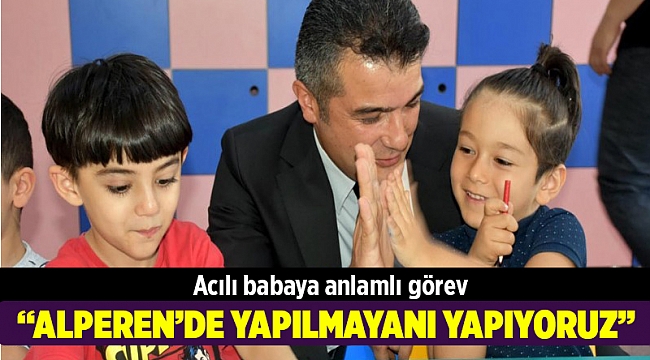 Minik Alperen'in babasına anlamlı görev