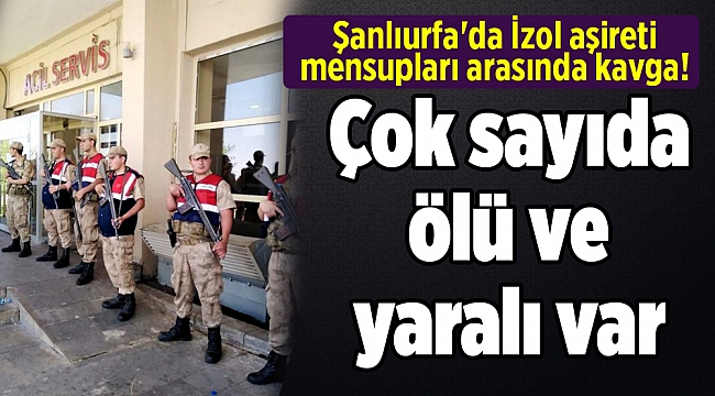 Şanlıurfa&#039;da İzol aşireti mensupları arasında kavga! Çok sayıda ölü ve yaralı var