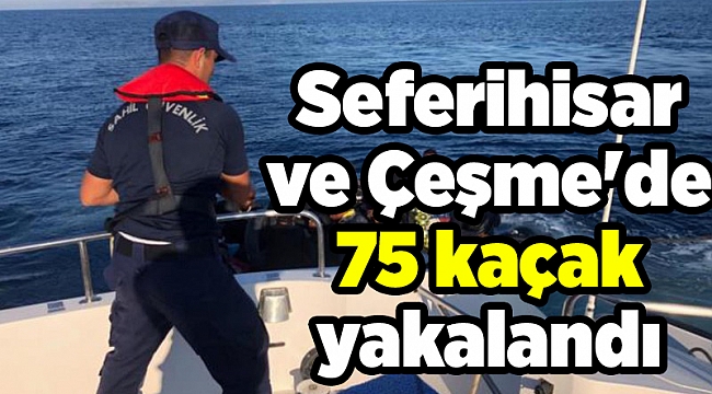 Seferihisar ve Çeşme'de 75 kaçak yakalandı