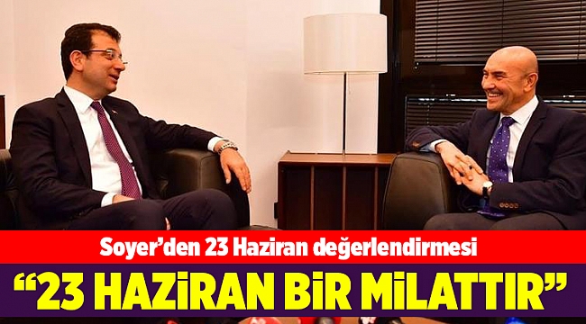 Soyer’den 23 Haziran değerlendirmesi