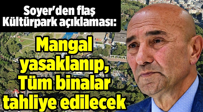 Soyer&#039;den flaş Kültürpark açıklaması: Tüm binalar tahliye edilecek
