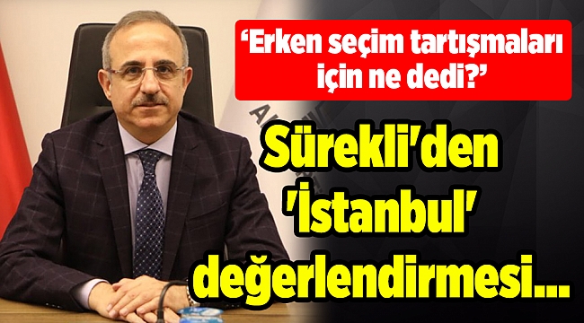 Sürekli&#039;den &#039;İstanbul&#039; değerlendirmesi... &#039;Erken seçim&#039; tartışmaları için ne dedi?