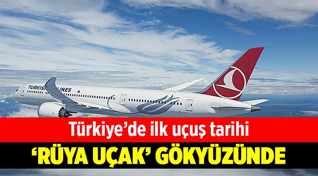 THY&#039;nin ilk &#039;rüya uçağı&#039; gökyüzünde